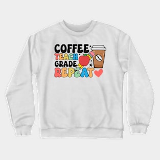 Coffee teach grade repeat Crewneck Sweatshirt